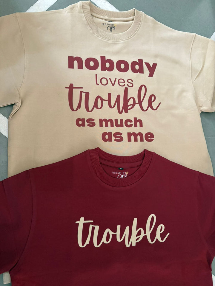 Oversized Nobody loves Trouble as much as me T-shirt Combo