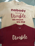 Oversized Nobody loves Trouble as much as me T-shirt Combo